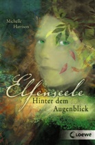 Michelle Harrison, Michelle Harrison, Loewe Jugendbücher - Elfenseele - Hinter dem Augenblick
