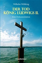 Wilhelm Wöbking - Der Tod König Ludwigs II.