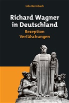 Udo Bermbach - Richard Wagner in Deutschland