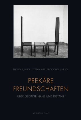 Jung, Jung, Thoma Jung, Thomas Jung, Müller-Doohm, … - Prekäre Freundschaften Über geistige Nähe und Distanz