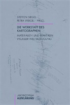 Petra Weigel, Steffe Siegel, Steffen Siegel, Steffen Siegel, Weigel, Weigel... - Die Werkstatt des Kartographen