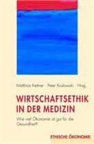 Kettner, Kettner, Matthia Kettner, Matthias Kettner, Koslowski, Pete Koslowski... - Wirtschaftsethik in der Medizin