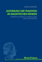 Klaus Düsing, Klaus Düsing, Annem Gethmann-Siefert, Annemarie Gethmann-Siefert, Michael Quante, Elisabet Weisser-Lohmann... - Aufhebung der Tradition im dialektischen Denken