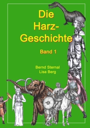 Berg, Lisa Berg, Sterna, Bern Sternal, Bernd Sternal - Die Harz - Geschichte Von seiner Entstehung bis zur Zeit der Völkerwanderungen