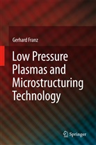 Gerhard Franz - Low Pressure Plasmas and Microstructuring Technology