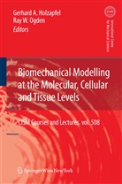 Gerhar A Holzapfel, Gerhard A Holzapfel, Gerhard A. Holzapfel, Ray W. Ogden, W Ogden, W Ogden - Biomechanical Modelling at the Molecular, Cellular and Tissue Levels