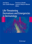 Francisco Kerdel, Francisco A. Kerdel, Francisco Kerdel et al, Jean Revuz, Jean-Claud Roujeau, Jean-Claude Roujeau... - Life-Threatening Dermatoses and Emergencies in Dermatology