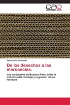 Pablo Javier Schamber - De los desechos a las mercancías.
