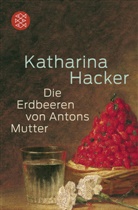 Katharina Hacker - Die Erdbeeren von Antons Mutter