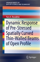 Yury Rossikhin, Yury A Rossikhin, Yury A. Rossikhin, Marina Shitikova, Marina V. Shitikova - Dynamic Response of Pre-Stressed Spatially Curved Thin-Walled Beams of Open Profile