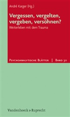 Andr Karger, André Karger - Psychoanalytische Blätter - 30: Vergessen, vergelten, vergeben, versöhnen?