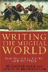 Muzaffar Alam, Muzaffar Subrahmanyam Alam, Sanjay Subrahmanyam, Sanjay (c/o Rukun Advani) Subrahmanyam, Subrahmanyam Sanjay - Writing the Mughal World