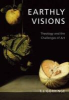 Prof. Timothy J. Gorringe, T. J. Gorringe, Timothy Gorringe, Timothy J. Gorringe - Earthly Visions