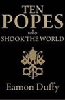 Eamon Duffy - Ten Popes Who Shook the World