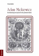 Georg Hajdas - Adam Mickiewicz - Die Bedeutung der Sprache für die polnische Nation