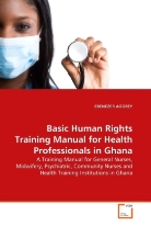 Ebenezer Aggrey - Basic Human Rights Training Manual for Health Professionals in Ghana