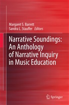 Margaret S Barrett, Margaret S. Barrett, L Stauffer, L Stauffer, Margare S Barrett, Margaret S Barrett... - Narrative Soundings: An Anthology of Narrative Inquiry in Music Education