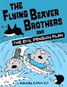 Maxwell Eaton, Maxwell Iii Eaton - The Flying Beaver Brothers and the Evil Penguin Plan