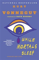 Dave Eggers, Kurt Vonnegut - While Mortals Sleep