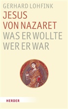 Gerhard Lohfink - Jesus von Nazaret - Was er wollte. Wer er war