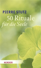 Pierre Stutz, Andrea Baumeister, Andreas Baumeister - 50 Rituale für die Seele