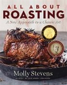 Molly Stevens, Stevens Molly - All About Roasting: A New Approach to a Classic Art