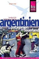 Jürgen Vogt - Reise Know-How Argentinien mit Patagonien und Feuerland