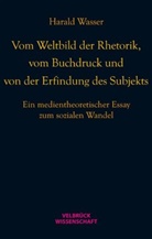 Harald Wasser, Harald Wasser - Vom Weltbild der Rhetorik, vom Buchdruck und von der Erfindung des Subjekts