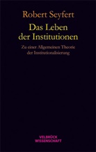 Robert Seyfert, Robert Seyfert - Das Leben der Institutionen