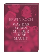 Erwin Koch - Was das Leben mit der Liebe macht