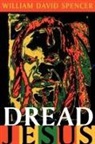 David William Spencer, William David Spencer - Dread Jesus