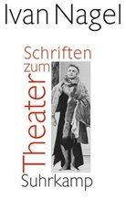 Ivan Nagel - Schriften zum Theater