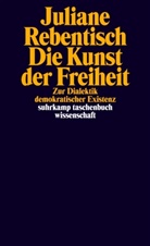 Juliane Rebentisch - Die Kunst der Freiheit