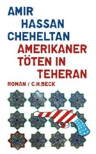 Amir H Cheheltan, Amir H. Cheheltan, Amir Hassan Cheheltan - Amerikaner töten in Teheran