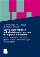 Dresse, Kathri Dressel, Kathrin Dressel, PFEIFFER, Birgit Pfeiffer, Schweige... - Serviceinnovationen in Industrieunternehmen erfolgreich umsetzen