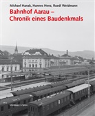 Felix Fuchs, Michael Hanak, Hen, Hannes Henz, Ruedi Weidmann, Hannes Henz... - Bahnhof Aarau, Chronik eines Baudenkmals