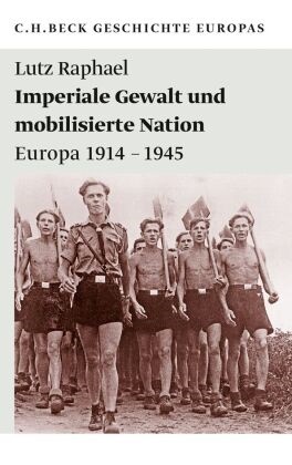 Lutz Raphael - Imperiale Gewalt und mobilisierte Nation - Europa 1914 - 1945