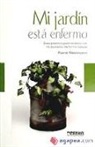Pierre Nessman - Mi jardín está enfermo : guía práctica para acabar con los parásitos de forma natural