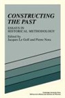 Jacques Le Goff, Jacques Le Goff, Colin Lucas, Pierre Nora, Jacques Le Goff, Pierre Nora - Constructing the Past