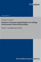 Holger Zoubek, Bernhar Stüer, Bernhard Stüer - Moderne Finanzierungsstrategien im Gefüge kommunaler Finanzverfassungen