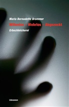 Maria B. Brommer, Maria Bernadette Brommer - Willenlos - Wehrlos - Abgezockt