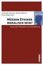 Christine Abbt, Christoph Ammann, No Anwander, Christoph Ammann, Barbar Bleisch, Barbara Bleisch... - Müssen Ethiker moralisch sein?