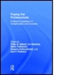 Philip G. (Boston College Altbach, Philip G. (EDT)/ Yudkevich Altbach, Philip G. Yudkevich Altbach, Philip Reisberg Altbach, ALTBACH PHILIP G YUDKEVICH MARI, Philip Altbach... - Paying the Professoriate