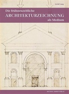 Astrid Lang - Die frühneuzeitliche Architekturzeichnung als Medium intra- und interkultureller Kommunikation