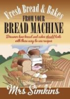 Mrs Simkins, Mrs Simkins Simkins - Fresh Bread And Bakes From Your Bread Machine