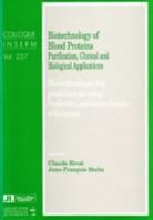 Claude Rivat, Jean-François Stoltz, RIVAT, Claude Rivat, Claude (1939-....) Rivat, Jean-Francois Stoltz... - Biotechnologie des protéines du sang : purification, applications cliniques et biologiques. Biotechnology of blood pr...