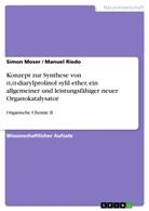 Simo Moser, Simon Moser, Manue Riedo, Manuel Riedo - Konzept zur Synthese von  , -diarylprolinol sylil ether, ein allgemeiner und leistungsfähiger neuer Organokatalysator