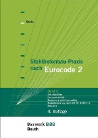 Alfons Goris - Stahlbetonbau-Praxis nach Eurocode 2 - Bd.2: Schnittgrößen, Gesamtstabilität, Bewehrung und Konstruktion, Brandbemessung nach DIN EN 1992-1-2, Beispiele