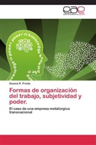 Susana R Presta, Susana R. Presta - Formas de organización del trabajo, subjetividad y poder.
