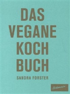 Sarah Illenberger, Sandra Forster, Sandra I Illenberger Forster - Das Vegane Kochbuch